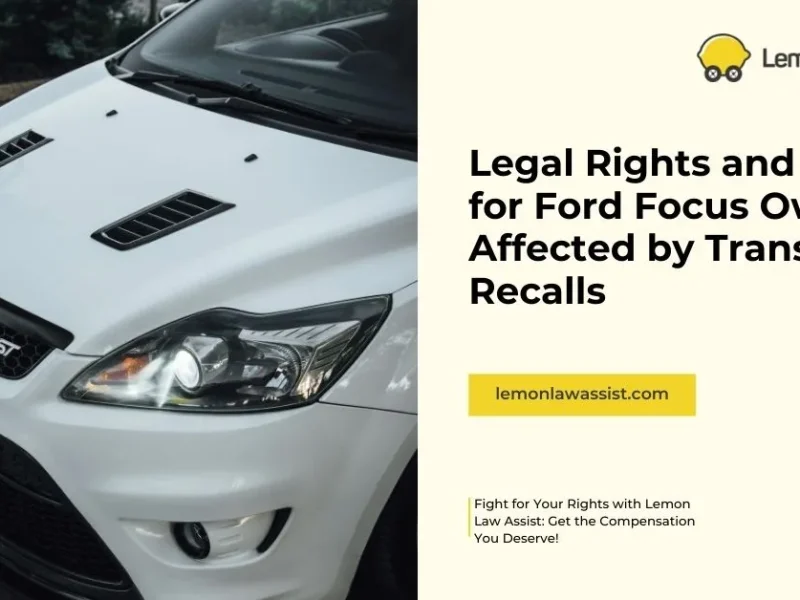 Legal Rights and Options for Ford Focus Owners Affected by Transmission Recalls