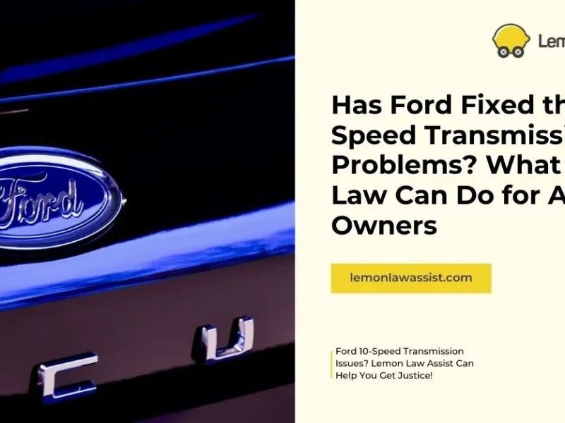 Has Ford Fixed the 10-Speed Transmission Problems? What Lemon Law Can Do for Affected Owners