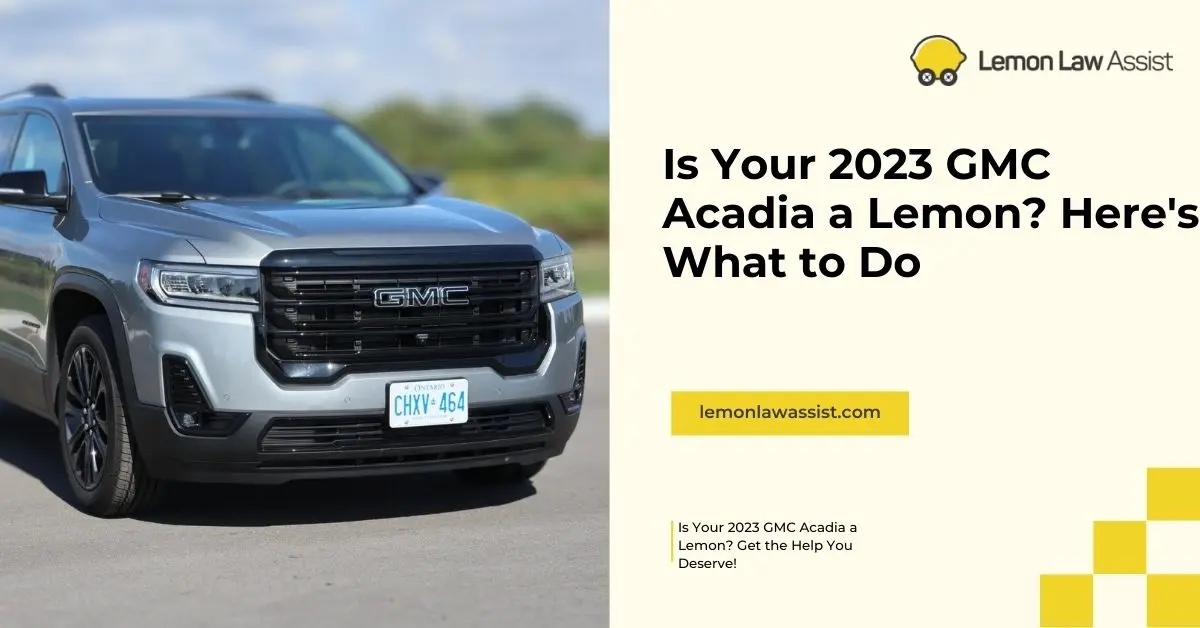 Is Your 2023 GMC Acadia a Lemon Here's What to Do, lemonlawassist