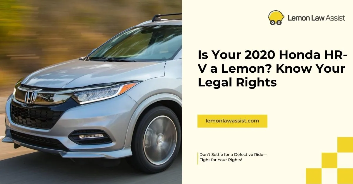 Is your 2020 Honda HR-V a lemon know your legal rights, lemonlawassist
