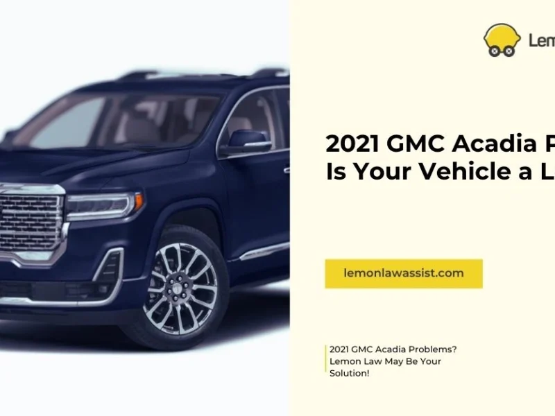 2021 GMC Acadia Problems: Is Your Vehicle a Lemon?