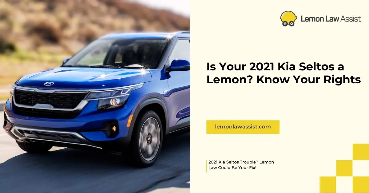Is Your 2021 Kia Seltos a Lemon Know Your Rights, lemonlawassist