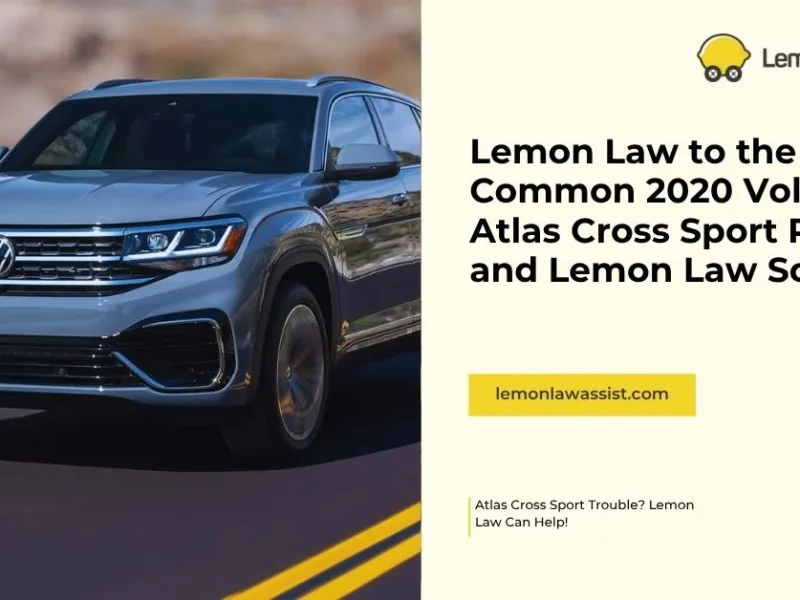 Lemon Law to the Rescue: Common 2020 Volkswagen Atlas Cross Sport Problems and Lemon Law Solutions