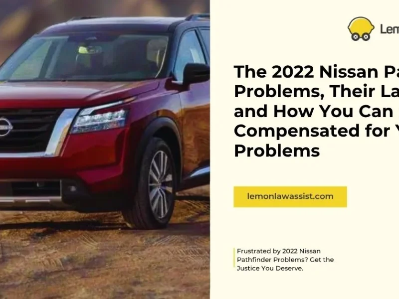 The 2022 Nissan Pathfinder Problems, Their Lawsuits and How You Can Get Compensated for Your Car Problems